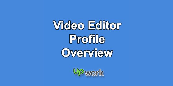 Upwork Profile Overview Sample for Video Editor